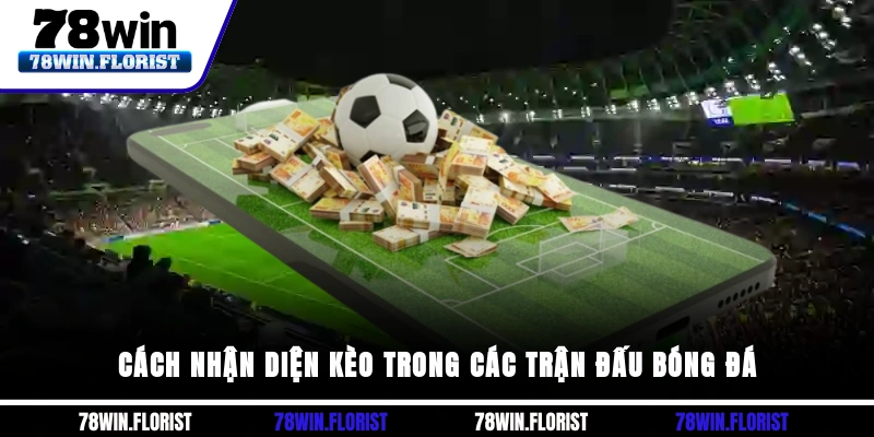 Cách nhận diện kèo trong các trận đấu bóng đá