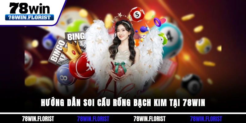 Hướng dẫn soi cầu rồng bạch kim tại 78win