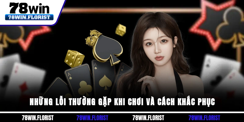 Những lỗi thường gặp khi chơi và cách khắc phục