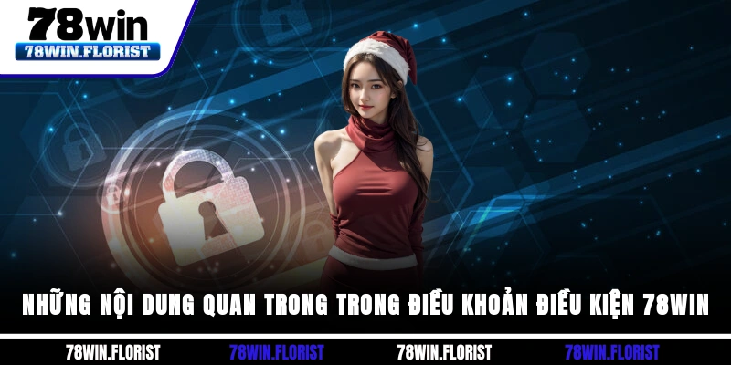 Những nội dung quan trong trong điều khoản điều kiện 78win
