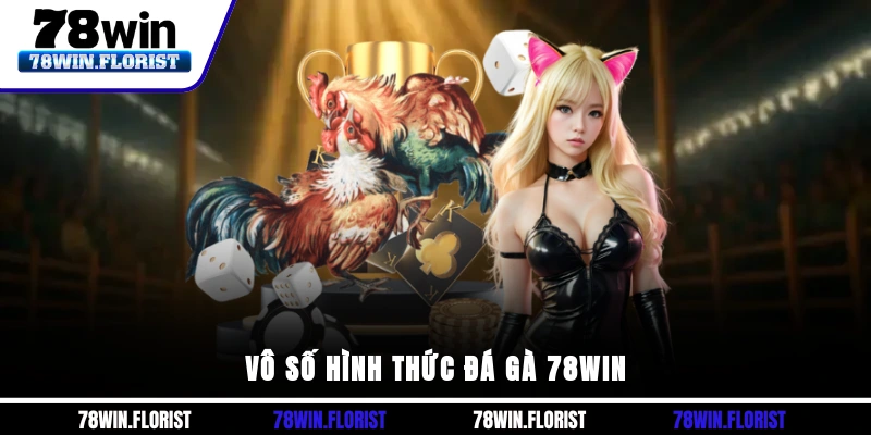 Vô số Hình Thức Đá Gà 78win